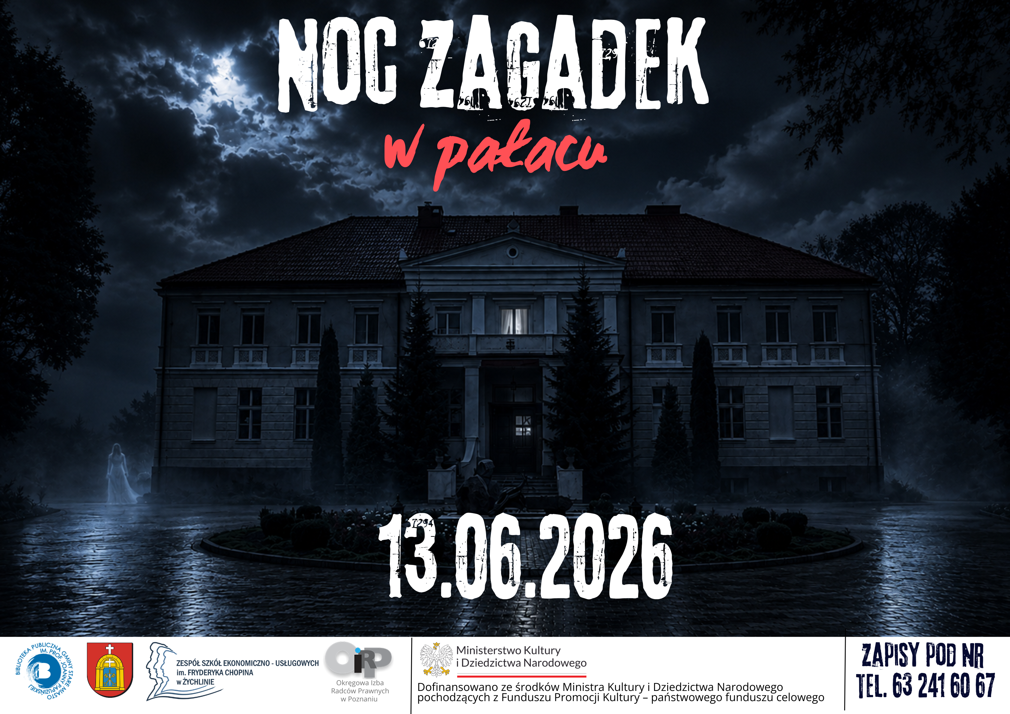 Plakat promujący wydarzenie &bdquo;Noc Zagadek w&nbsp;Pałacu&rdquo;. Na grafice widoczny jest zabytkowy pałac nocą, oświetlony blaskiem księżyca przebijającym się przez ciemne, burzowe chmury. Przed budynkiem unosi się mgła, a&nbsp;po lewej stronie widoczna jest tajemnicza postać w&nbsp;białej szacie. U g&oacute;ry znajduje się napis &bdquo;Noc Zagadek w&nbsp;Pałacu&rdquo;, a&nbsp;poniżej data wydarzenia: &bdquo;13.06.2026&rdquo;. W dolnej części umieszczono logotypy organizator&oacute;w i&nbsp;partner&oacute;w oraz&nbsp;informację o&nbsp;zapisach pod numerem telefonu 63 241 60 67. Grafika utrzymana jest w&nbsp;mrocznej, tajemniczej stylistyce nawiązującej do gry terenowej i&nbsp;poszukiwania skarbu.