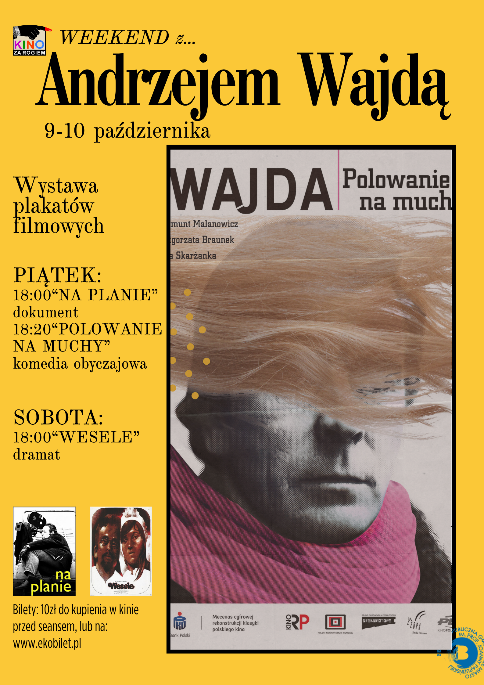 Plakat wydarzenia &bdquo;Weekend z... Andrzejem Wajdą&rdquo; (9-10 października) w&nbsp;Kinie za Rogiem, ż&oacute;łte tło z&nbsp;czarnym tekstem, duża grafika po prawej stronie przedstawia plakat do filmu &bdquo;Polowanie na&nbsp;muchy&rdquo; z&nbsp;czarno-białym portretem zasłoniętej włosami twarzy i&nbsp;r&oacute;żowym akcentem, po lewej stronie program: w&nbsp;piątek o&nbsp;18:00 dokument &bdquo;Na planie&rdquo; oraz&nbsp;o 18:20 komedia &bdquo;Polowanie na&nbsp;muchy&rdquo;, w&nbsp;sobotę o&nbsp;18:00 dramat &bdquo;Wesele&rdquo;, dodatkowo informacja o&nbsp;wystawie plakat&oacute;w filmowych, miniatury kadr&oacute;w filmowych, cena biletu 10 zł z&nbsp;możliwością zakupu w&nbsp;kinie lub&nbsp;na ekobilet.pl, u dołu logotypy organizator&oacute;w i&nbsp;partner&oacute;w.