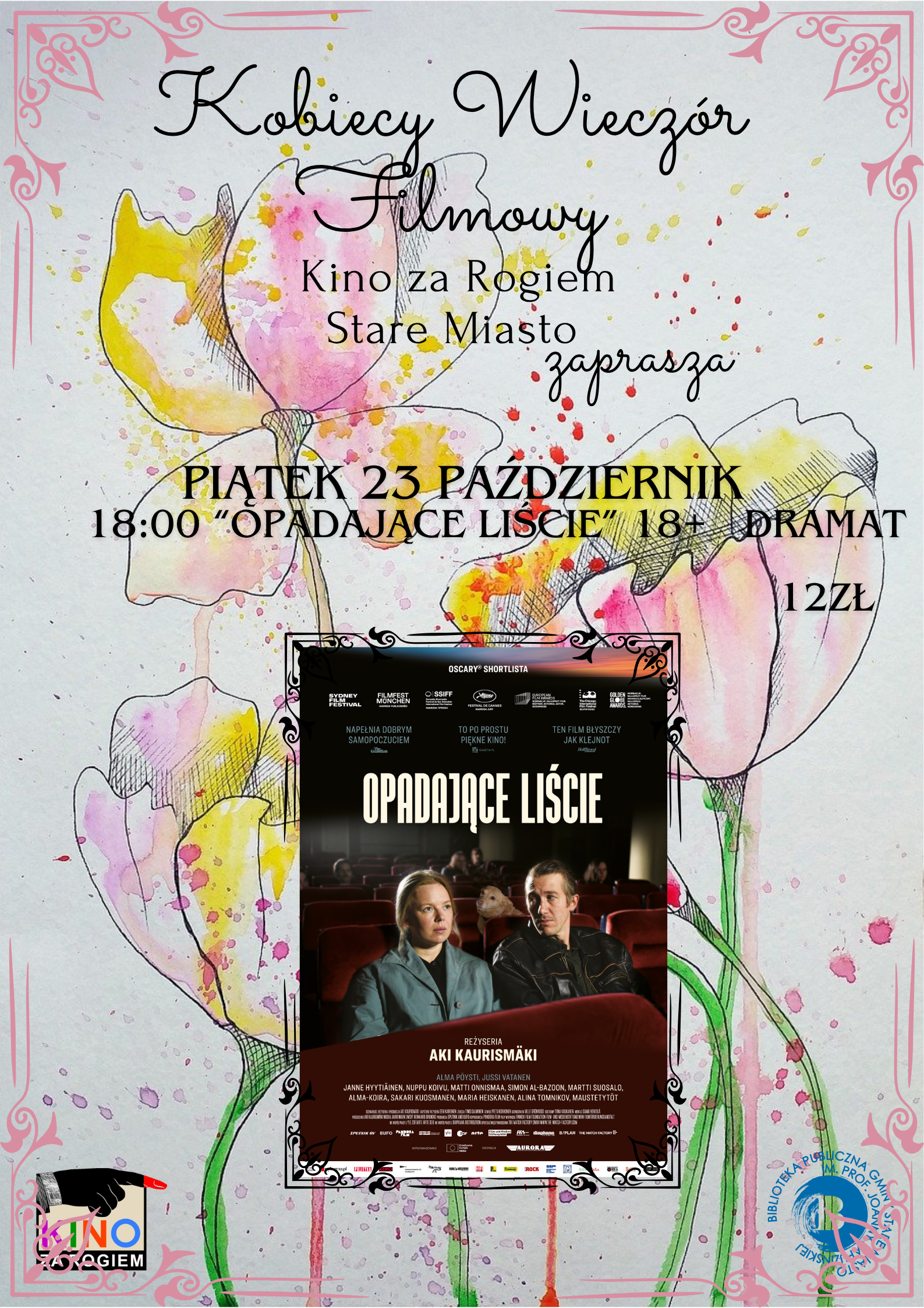Plakat wydarzenia &bdquo;Kobiecy Wiecz&oacute;r Filmowy&rdquo; organizowanego przez Kino za Rogiem Stare Miasto, jasne tło ozdobione akwarelową ilustracją przedstawiającą pastelowe, r&oacute;żowo-ż&oacute;łte kwiaty oraz&nbsp;ozdobną ramkę w&nbsp;narożnikach, u g&oacute;ry kaligraficzny napis z&nbsp;nazwą wydarzenia oraz&nbsp;zaproszeniem, w&nbsp;centralnej części informacja o&nbsp;seansie: piątek 23 października, godzina 18:00, film &bdquo;Opadające liście&rdquo; (dramat, kategoria wiekowa 18+), podana cena biletu: 12 zł, na&nbsp;środku umieszczono miniaturę oficjalnego plakatu filmowego reżyserii Akiego Kaurism&auml;kiego z&nbsp;dw&oacute;jką bohater&oacute;w w&nbsp;kinie, w&nbsp;dolnych rogach widoczne logotypy Kina za Rogiem oraz&nbsp;Biblioteki Publicznej Gminy Stare Miasto.