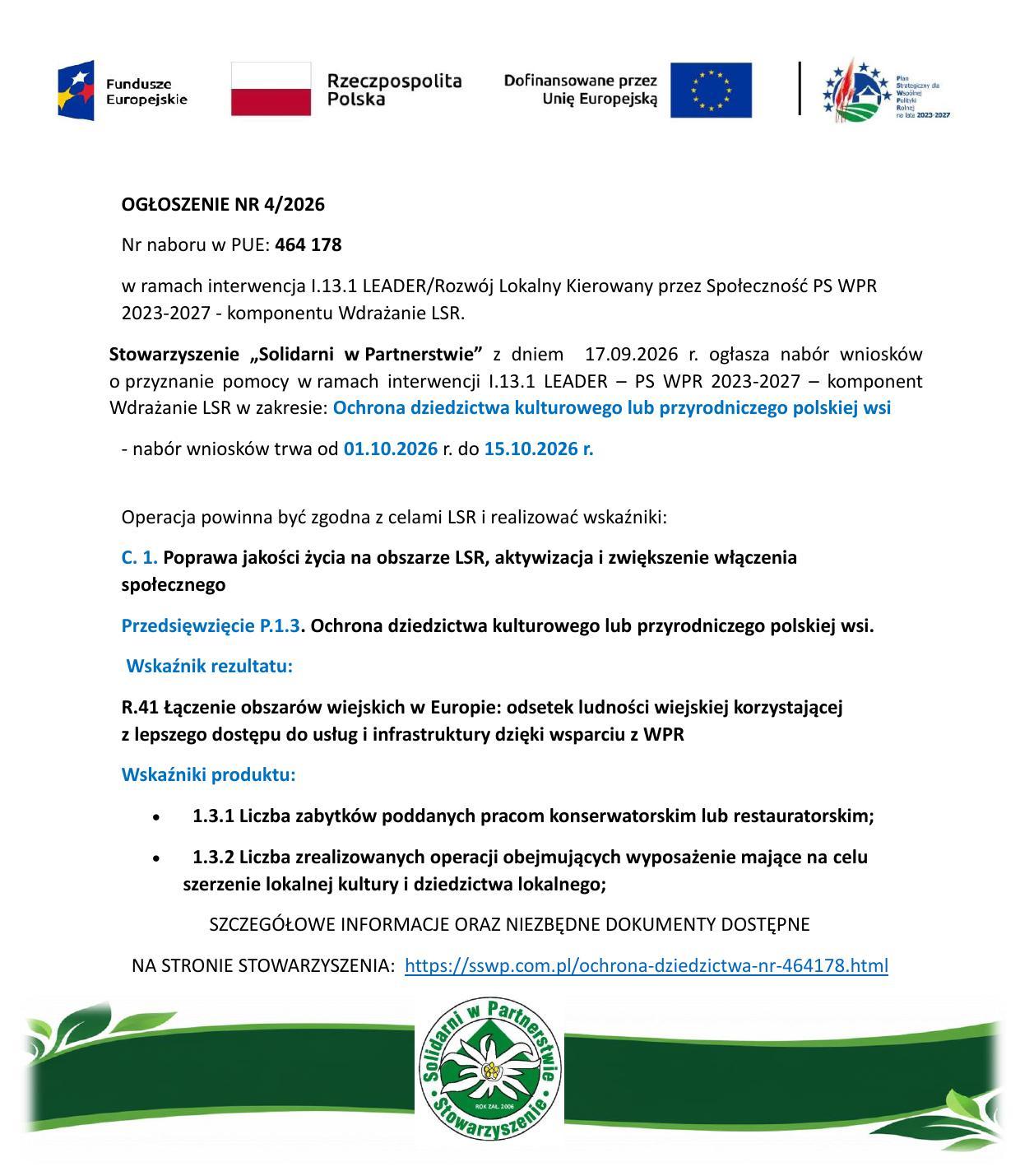 Grafika przedstawia ogłoszenie nr 4/2026 o&nbsp;naborze wniosk&oacute;w (nr PUE: 464 178) organizowanym przez Stowarzyszenie &bdquo;Solidarni w&nbsp;Partnerstwie&rdquo; w&nbsp;ramach programu LEADER/LSR, nab&oacute;r trwa od 1 do 15 października 2026 roku i&nbsp;dotyczy ochrony dziedzictwa kulturowego lub&nbsp;przyrodniczego polskiej wsi, na&nbsp;plakacie widnieją oficjalne logotypy Funduszy Europejskich, Rzeczypospolitej Polskiej, Unii Europejskiej oraz&nbsp;WPR, określono cele i&nbsp;wskaźniki projektu (w tym konserwację zabytk&oacute;w oraz&nbsp;wyposażenie na&nbsp;rzecz kultury), na&nbsp;dole podano link do dokument&oacute;w (https://sswp.com.pl/ochrona-dziedzictwa-nr-464178.html) oraz&nbsp;logo stowarzyszenia.
