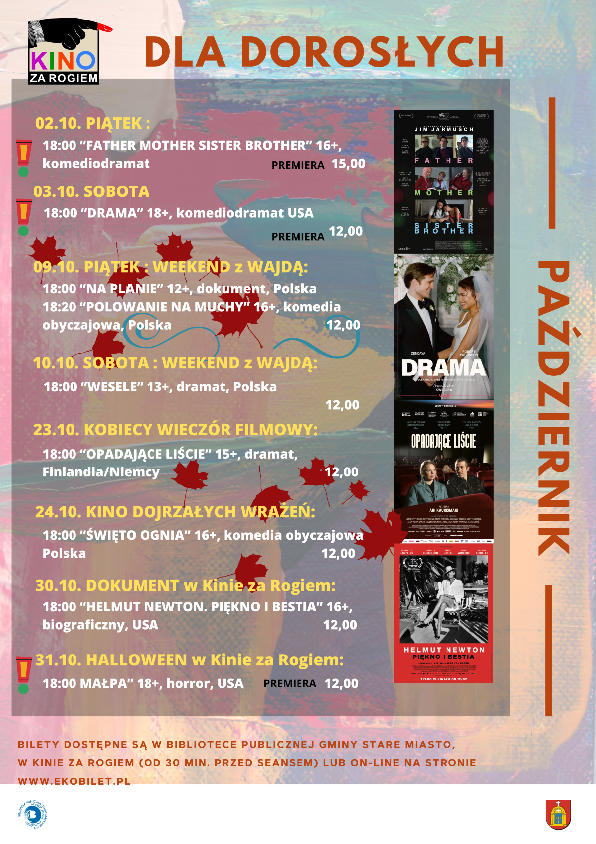 Plakat repertuaru Kina za Rogiem dla dorosłych na&nbsp;październik, 02.10 piątek o&nbsp;godzinie 18:00 premiera filmu &bdquo;Father Mother Sister Brother&rdquo; (16+, komediodramat) w&nbsp;cenie 15 zł, 03.10 sobota o&nbsp;godzinie 18:00 premiera filmu &bdquo;Drama&rdquo; (18+, komediodramat USA) w&nbsp;cenie 12 zł, 09.10 piątek Weekend z&nbsp;Wajdą: o&nbsp;godzinie 18:00 dokument &bdquo;Na planie&rdquo; (12+, Polska) oraz&nbsp;o godzinie 18:20 komedia obyczajowa &bdquo;Polowanie na&nbsp;muchy&rdquo; (16+, Polska) w&nbsp;cenie 12 zł, 10.10 sobota Weekend z&nbsp;Wajdą: o&nbsp;godzinie 18:00 dramat &bdquo;Wesele&rdquo; (13+, Polska) w&nbsp;cenie 12 zł, 23.10 Kobiecy Wiecz&oacute;r Filmowy: o&nbsp;godzinie 18:00 dramat &bdquo;Opadające liście&rdquo; (15+, Finlandia/Niemcy) w&nbsp;cenie 12 zł, 24.10 Kino Dojrzałych Wrażeń: o&nbsp;godzinie 18:00 komedia obyczajowa &bdquo;Święto ognia&rdquo; (16+, Polska) w&nbsp;cenie 12 zł, 30.10 Dokument w&nbsp;Kinie za Rogiem: o&nbsp;godzinie 18:00 film biograficzny &bdquo;Helmut Newton. Piękno i&nbsp;bestia&rdquo; (16+, USA) w&nbsp;cenie 12 zł, 31.10 Halloween w&nbsp;Kinie za Rogiem: o&nbsp;godzinie 18:00 premiera horroru &bdquo;Małpa&rdquo; (18+, USA) w&nbsp;cenie 12 zł, po prawej stronie umieszczono miniatury plakat&oacute;w filmowych, bilety dostępne w&nbsp;Bibliotece Publicznej Gminy Stare Miasto oraz&nbsp;w Kinie za Rogiem 30 minut przed seansem lub&nbsp;online na&nbsp;stronie www.ekobilet.pl.