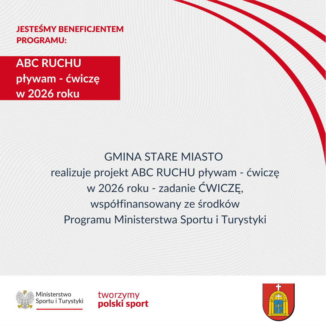 Grafika informująca, że&nbsp;Gmina Stare Miasto jest beneficjentem programu &bdquo;ABC RUCHU &ndash; pływam &ndash; ćwiczę w&nbsp;2026 roku&rdquo;. Projekt realizowany jest w&nbsp;ramach zadania &bdquo;ĆWICZĘ&rdquo;, wsp&oacute;łfinansowanego ze środk&oacute;w Ministerstwa Sportu i&nbsp;Turystyki. Na białym tle z&nbsp;szarym, falistym wzorem umieszczono czerwone akcenty graficzne, herb Gminy Stare Miasto oraz&nbsp;logo ministerstwa.