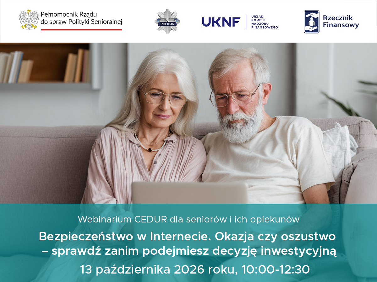 Grafika zapraszająca na&nbsp;webinarium, starsza para siedzi na&nbsp;kanapie przed laptopem, w&nbsp;g&oacute;rnej części logotypy Pełnomocnika Rządu do spraw Polityki Senioralnej, Policji, UKNF oraz&nbsp;Rzecznika Finansowego, w&nbsp;dolnej części tekst: Webinarium CEDUR dla senior&oacute;w i&nbsp;ich opiekun&oacute;w. Bezpieczeństwo w&nbsp;Internecie. Okazja czy&nbsp;oszustwo &ndash; sprawdź zanim podejmiesz decyzję inwestycyjną. 13 października 2026 roku, 10:00-12:30.