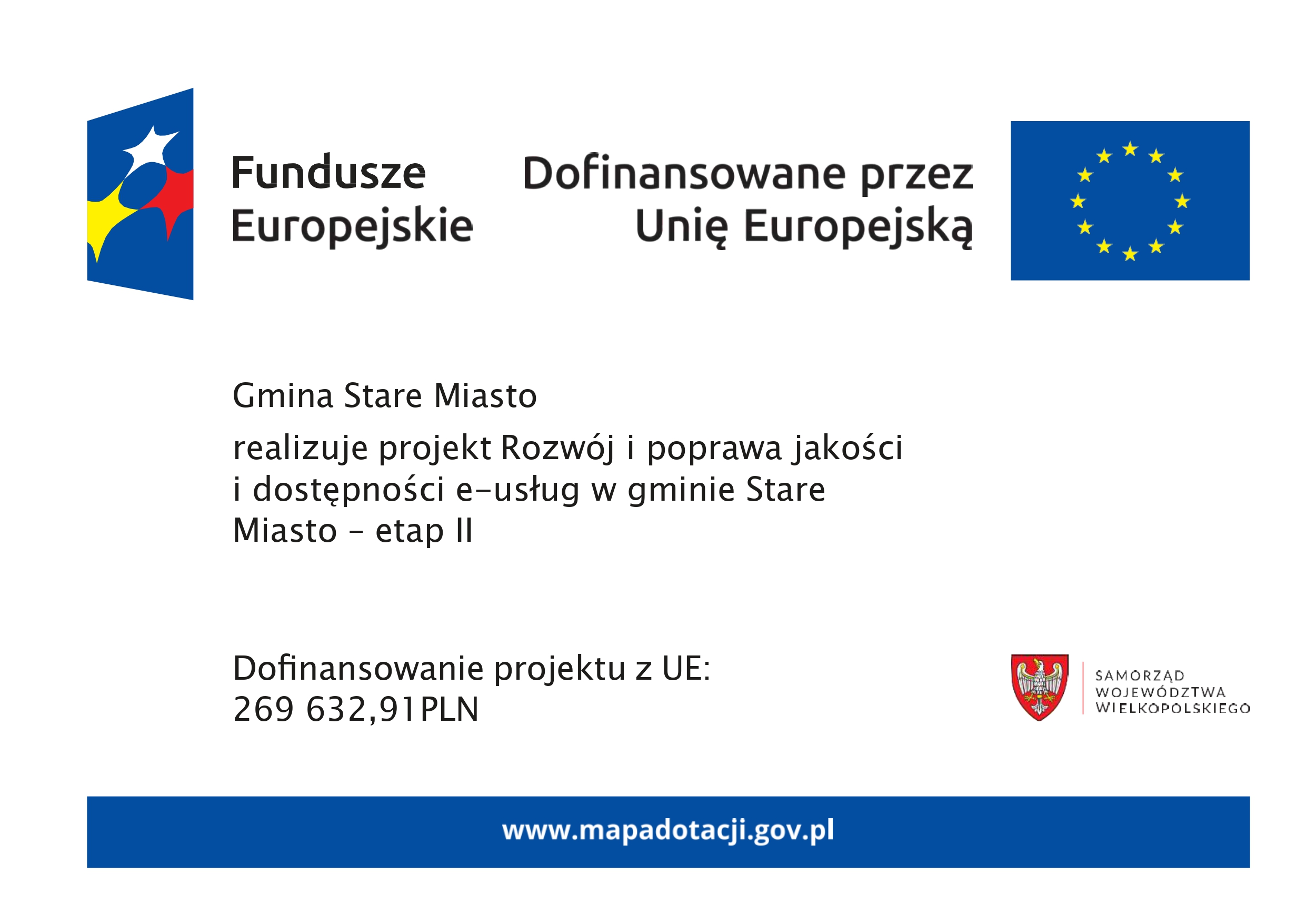Tablica informacyjna dotycząca projektu unijnego. Logo Funduszy Europejskich, napis &bdquo;Dofinansowane przez Unię Europejską&rdquo; oraz&nbsp;flaga Unii Europejskiej. Napis: Gmina Stare Miasto realizuje projekt &bdquo;Rozw&oacute;j i&nbsp;poprawa jakości i&nbsp;dostępności e-usług w&nbsp;gminie Stare Miasto &ndash; etap II&rdquo;. Dofinansowanie projektu z&nbsp;UE: 269 632,91 PLN. Herb i&nbsp;napis: Samorząd Wojew&oacute;dztwa Wielkopolskiego. Na dole niebieski pasek z&nbsp;adresem www.mapadotacji.gov.pl.