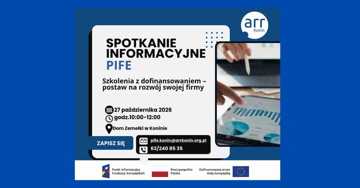 Grafika informacyjna o&nbsp;spotkaniu PIFE pt. &bdquo;Szkolenia z&nbsp;dofinansowaniem &ndash; postaw na&nbsp;rozw&oacute;j swojej firmy&rdquo;, data: 27 października 2026 r., godzina: 10:00&ndash;12:00, miejsce: Dom Zemełki w&nbsp;Koninie, kontakt i&nbsp;zapisy: e-mail pife.konin@arrkonin.org.pl, tel. 63/240 85 35, organizatorzy i&nbsp;partnerzy: Agencja Rozwoju Regionalnego w&nbsp;Koninie, Punkt Informacyjny Funduszy Europejskich, Rzeczpospolita Polska, Dofinansowane przez Unię Europejską.