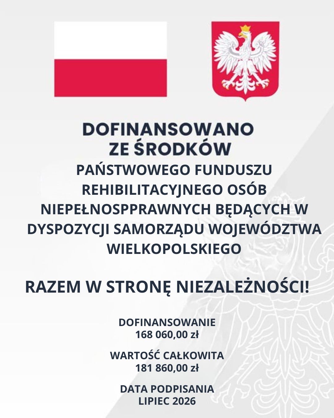Grafika informująca o&nbsp;dofinansowaniu ze środk&oacute;w Państwowego Funduszu Rehabilitacji Os&oacute;b Niepełnosprawnych w&nbsp;wysokości 168 060 zł. Wartość całkowita projektu wynosi 181 860 zł, a&nbsp;umowę podpisano w&nbsp;lipcu 2026 roku. Na grafice znajdują się flaga Polski i&nbsp;godło państwowe.