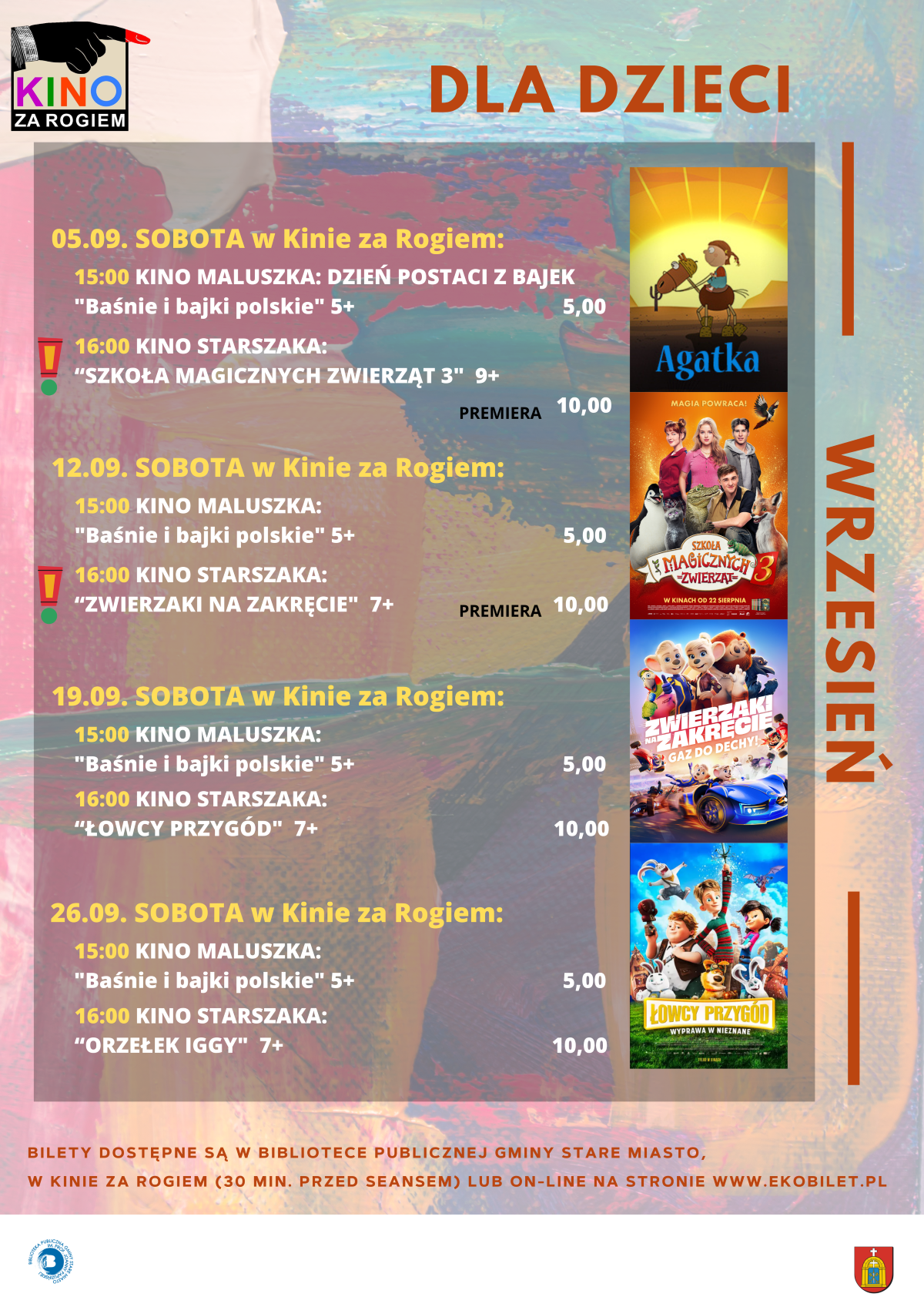 Plakat repertuarowy kina Kino za Rogiem dla dzieci na&nbsp;wrzesień, logo Kino za Rogiem, nagł&oacute;wek "DLA DZIECI", pionowy napis "WRZESIEŃ", harmonogram seans&oacute;w sobotnich: 5 września godzina 15:00 Kino Maluszka "Baśnie i&nbsp;bajki polskie" (5+) za 5 zł oraz&nbsp;godzina 16:00 Kino Starszaka premiera "Szkoła Magicznych Zwierząt 3" (9+) za 10 zł, 12 września godzina 15:00 "Baśnie i&nbsp;bajki polskie" (5+) za 5 zł oraz&nbsp;godzina 16:00 premiera "Zwierzaki na&nbsp;zakręcie" (7+) za 10 zł, 19 września godzina 15:00 "Baśnie i&nbsp;bajki polskie" (5+) za 5 zł oraz&nbsp;godzina 16:00 "Łowcy przyg&oacute;d" (7+) za 10 zł, 26 września godzina 15:00 "Baśnie i&nbsp;bajki polskie" (5+) za 5 zł oraz&nbsp;godzina 16:00 "Orzełek Iggy" (7+) za 10 zł, obok termin&oacute;w plakaty filmowe Agatka, Szkoła Magicznych Zwierząt 3, Zwierzaki na&nbsp;zakręcie i&nbsp;Łowcy przyg&oacute;d, informacja na&nbsp;dole o&nbsp;biletach dostępnych w&nbsp;Bibliotece Publicznej Gminy Stare Miasto, w&nbsp;kinie 30 minut przed seansem lub&nbsp;na ekobilet.pl.