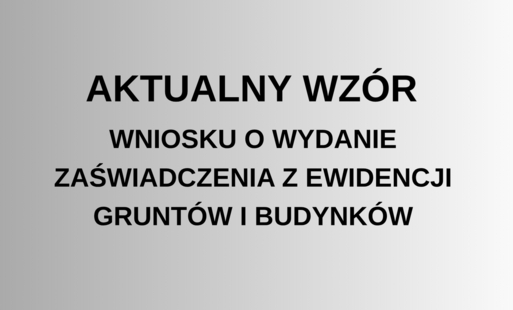 Aktualny wzór wniosku o wydanie zaświadczenia z ewidencji gruntów i budynków