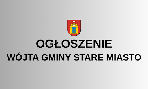 Ogłoszenie Wójta Gminy Stare Miasto o drugim przetargu ustnym ograniczonym dla właścicieli nieruchomości przyległych na sprzedaż nieruchomości stanowiącej własność Gminy Stare Miasto