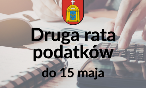Druga rata podatków do 15 maja – przypominamy o terminie