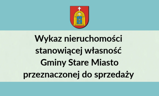 Wykaz nieruchomości stanowiącej własność Gminy Stare Miasto przeznaczonej do sprzedaży